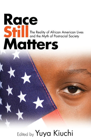 Race Still Matters: The Reality of African American Lives and the Myth of Postracial Society (African American Studies)