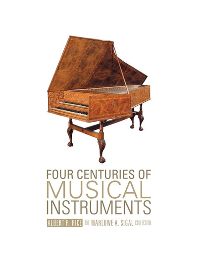 Four Centuries of Musical Instruments: The Marlowe A. Sigal Collection