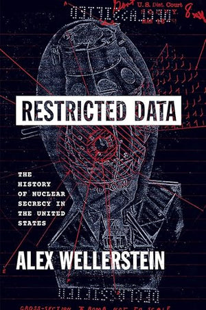 Restricted Data: The History of Nuclear Secrecy in the United States