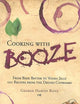 Cooking with Booze: From Beer Batter to Vodka Jelly, 101 Recipes from the Liquor Cabinet