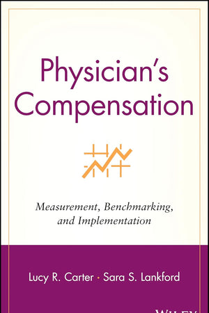 Physician's Compensation: Measurement, Benchmarking, and Implementation (Wiley Healthcare Accounting and Finance)