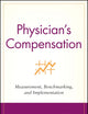 Physician's Compensation: Measurement, Benchmarking, and Implementation (Wiley Healthcare Accounting and Finance)