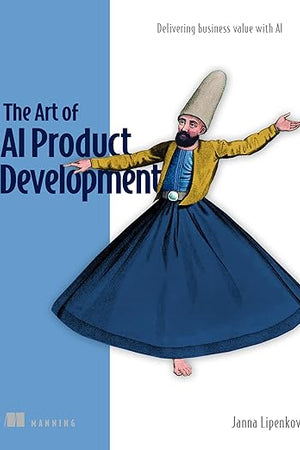 The Art of AI Product Development: Delivering business value