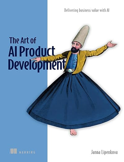 The Art of AI Product Development: Delivering business value