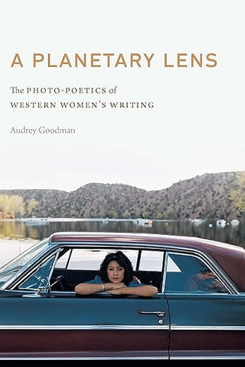 A Planetary Lens: The Photo-Poetics of Western Women's Writing (Postwestern Horizons)