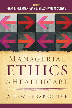 Managerial Ethics in Healthcare: A New Perspective (AUPHA/HAP Book)