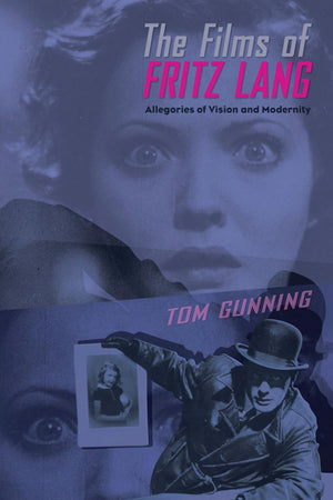 The Films of Fritz Lang: Allegories of Vision and Modernity