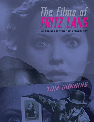 The Films of Fritz Lang: Allegories of Vision and Modernity