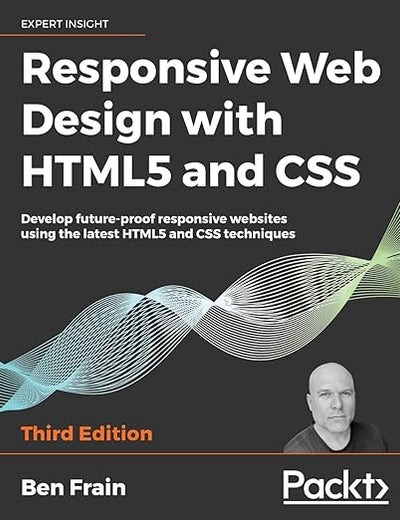 Responsive Web Design with HTML5 and CSS: Develop future-proof responsive websites using the latest HTML5 and CSS techniques, 3rd Edition