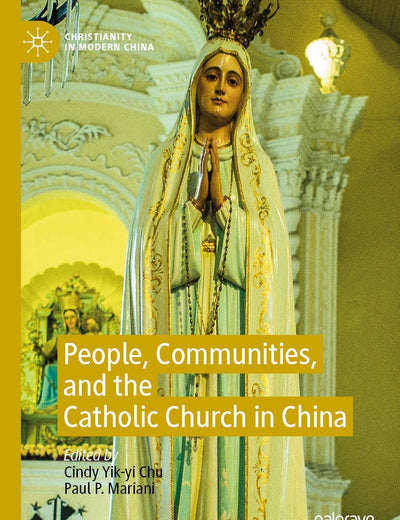 People, Communities, and the Catholic Church in China (Christianity in Modern China)