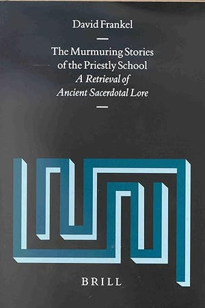 The Murmuring Stories of the Priestly School: A Retrieval of Ancient Sacerdotal Lore (Vetus Testamentum, Supplements, 89)