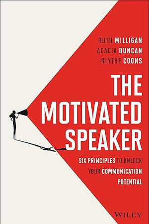The Motivated Speaker: Six Principles to Unlock your Communication Potential