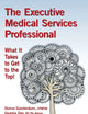 The Executive Medical Services Professional: What It Takes to Get to the Top!