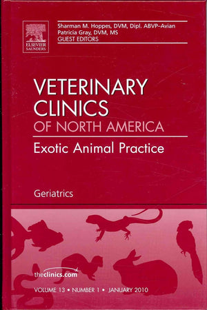 Geriatrics, An Issue of Veterinary Clinics: Exotic Animal Practice (Volume 13-1) (The Clinics: Veterinary Medicine, Volume 13-1)
