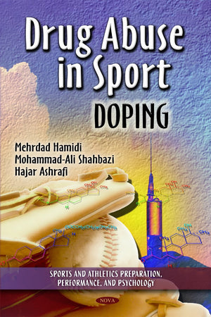 Drug Abuse In Sport: Doping (Sports and Athletics Preparation, Performance, and Psychology: Substance Abuse Assessment, Interventions and Treatment)