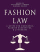 Fashion Law: A Guide for Designers, Fashion Executives, and Attorneys