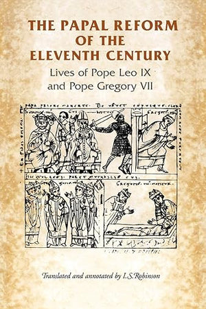 The Papal Reform of the Eleventh Century: Lives of Pope Leo IX and Pope Gregory VII (Manchester Medieval Sources)