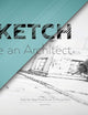 Sketch Like an Architect: Step-by-Step From Lines to Perspective