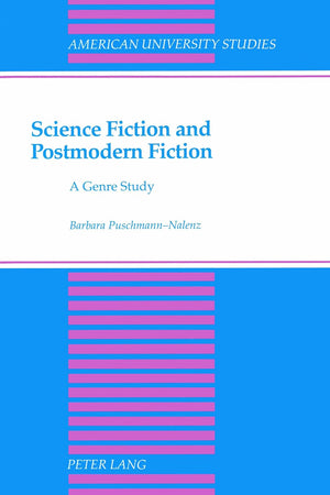 Science Fiction and Postmodern Fiction: A Genre Study (American University Studies)