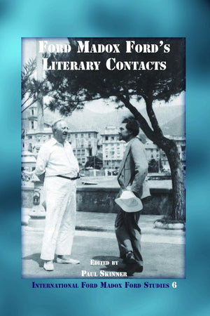 Ford Madox Ford’s Literary Contacts (International Ford Madox Ford Studies, 6)