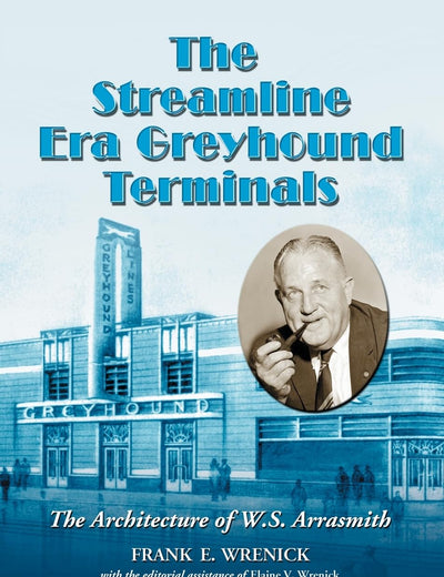 The Streamline Era Greyhound Terminals: The Architecture of W.S. Arrasmith