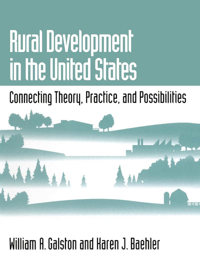 Rural Development in the United States: Connecting Theory, Practice, and Possibilities