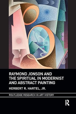 Raymond Jonson and the Spiritual in Modernist and Abstract Painting (Routledge Research in Art History)