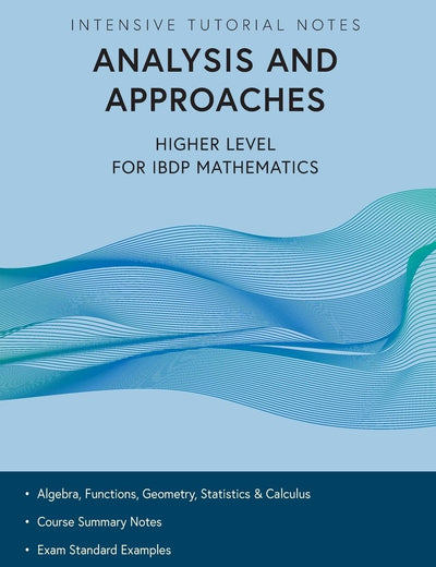 Intensive Tutorial Notes - Analysis and Approaches Higher Level for IBDP Mathematics
