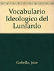 Vocabulario Ideologico del Lunfardo (Spanish Edition)