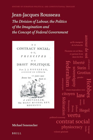 Jean-Jacques Rousseau: The Division of Labour, The Politics of the Imagination and The Concept of Federal Government (History of European Political and Constitutional Thought, 2)