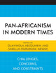 Pan-Africanism in Modern Times: Challenges, Concerns, and Constraints (African Governance, Development, and Leadership)