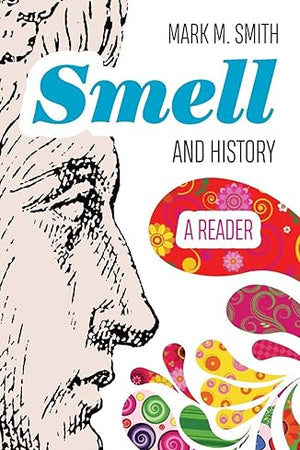 Smell and History: A Reader