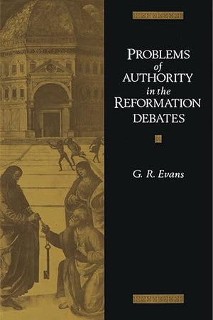 Problems of Authority in the Reformation Debates