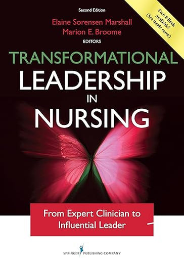 Transformational Leadership in Nursing, Second Edition: From Expert Clinician to Influential Leader