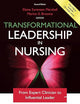 Transformational Leadership in Nursing, Second Edition: From Expert Clinician to Influential Leader