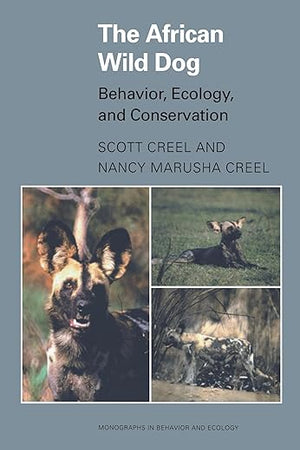 The African Wild Dog: Behavior, Ecology, and Conservation (Monographs in Behavior and Ecology)