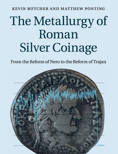 The Metallurgy of Roman Silver Coinage: From the Reform of Nero to the Reform of Trajan