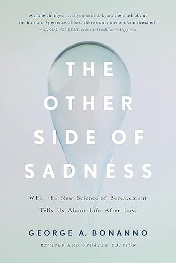 The Other Side of Sadness: What the New Science of Bereavement Tells Us About Life After Loss