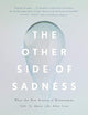 The Other Side of Sadness: What the New Science of Bereavement Tells Us About Life After Loss