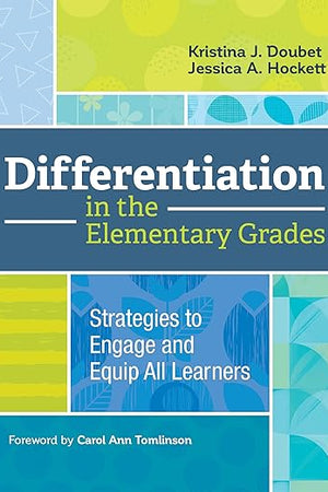 Differentiation in the Elementary Grades: Strategies to Engage and Equip All Learners