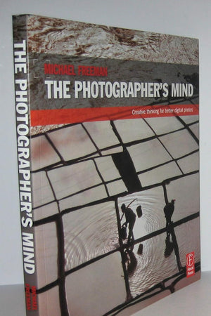 The Photographer's Mind: Creative Thinking for Better Digital Photos