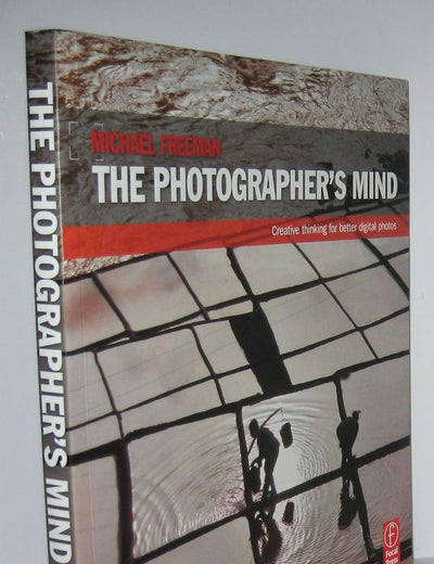 The Photographer's Mind: Creative Thinking for Better Digital Photos