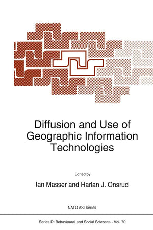 Diffusion and Use of Geographic Information Technologies (NATO Science Series D:, 70)