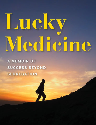 Lucky Medicine: A Memoir of Success beyond Segregation (Well House Books)