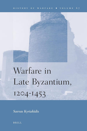 Warfare in Late Byzantium, 1204-1453 (History of Warfare, 67)