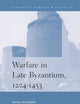 Warfare in Late Byzantium, 1204-1453 (History of Warfare, 67)