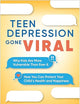 Teen Depression Gone Viral: Why Kids Are More Vulnerable Than Ever and How You Can Protect Your Child's Health and Happiness