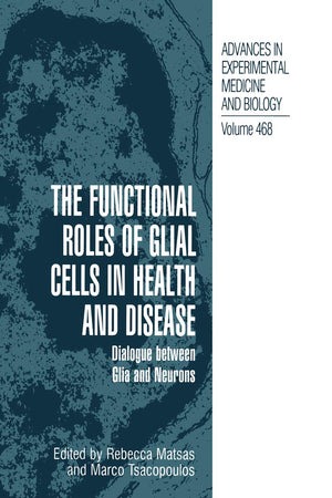 The Functional Roles of Glial Cells in Health and Disease: Dialogue between Glia and Neurons (Advances in Experimental Medicine and Biology, 468)