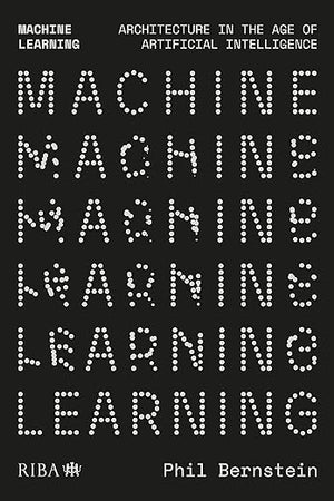 Machine Learning: Architecture in the age of Artificial Intelligence