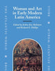 Woman and Art in Early Modern Latin America (The Atlantic World, 10)